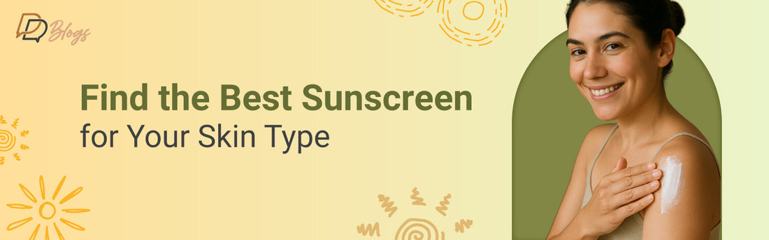 Find the Best Sunscreen for Your Skin Type