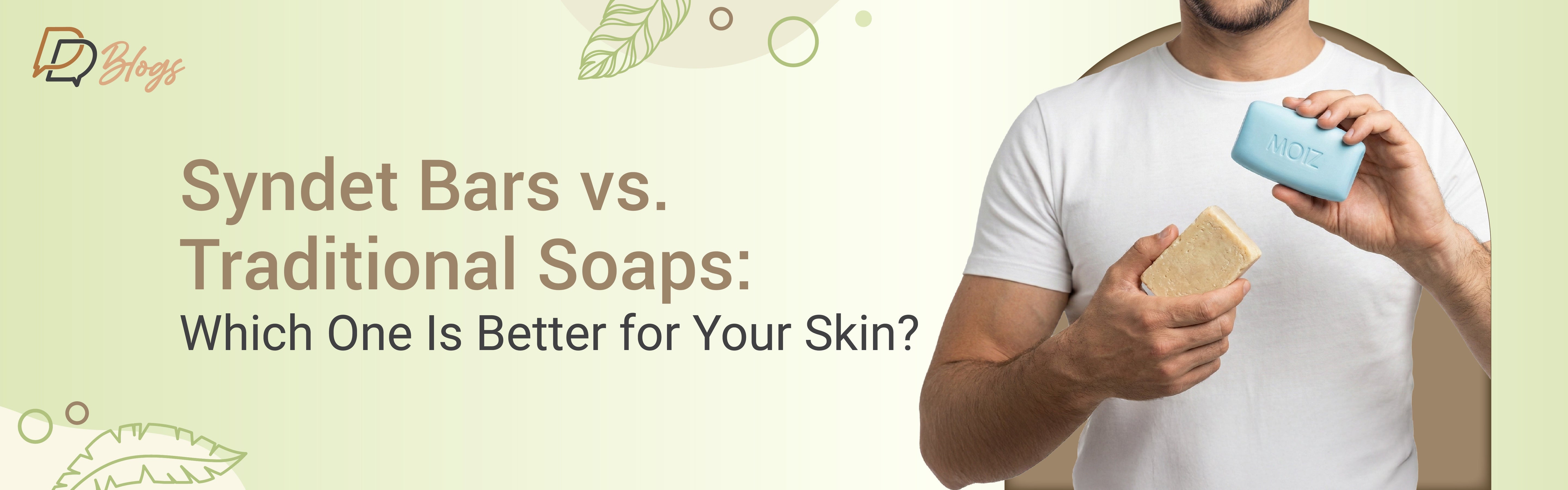 Syndet Bars vs. Traditional Soaps: Which One Is Better for Your Skin?
