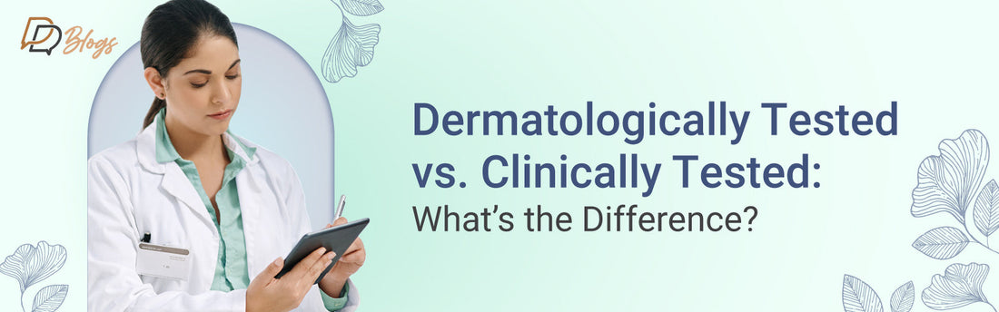 Dermatologically Tested vs Clinically Tested: What’s the Difference?