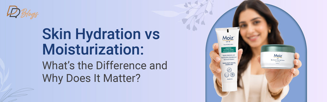 Skin Hydration vs Moisturization: Difference, Benefits & How to Choose the Right Skincare