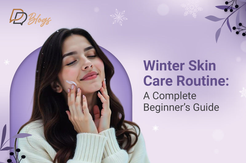 Winter Skin Care Routine: A Complete Beginner’s Guide