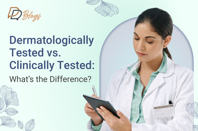 Dermatologically Tested vs Clinically Tested: What’s the Difference?